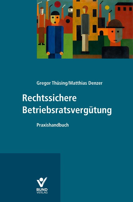 Rechtssichere Betriebsratsvergütung - Gregor Thüsing, Matthias Denzer