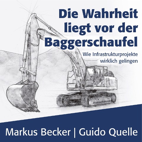 Die Wahrheit liegt vor der Baggerschaufel - Markus Becker, Guido Quelle