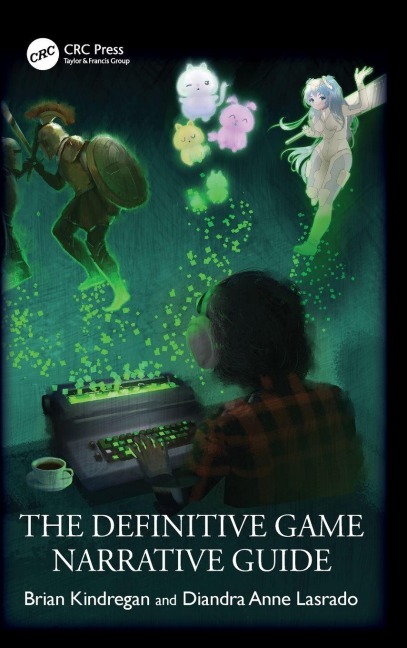 The Definitive Game Narrative Guide - Brian Kindregan, Diandra Anne Lasrado