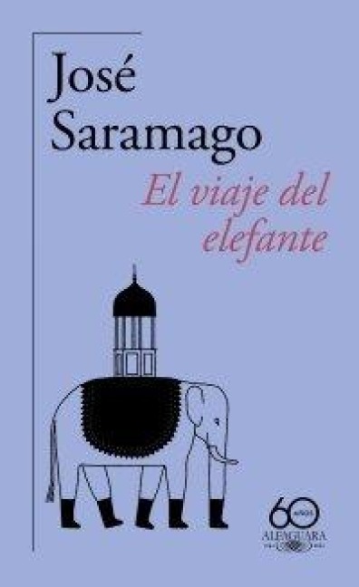 El Viaje del Elefante (60 Aniversario de Alfaguara) / The Elephant's Journey - José Saramago
