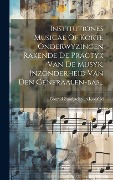 Cover-Bild zum Titel 'Institutiones Musicae Of Korte Onderwyzingen Rakende De Practyk Van De Musyk, Inzonderheid Van Den Generaalen-bas...' von ''