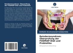 Cover-Bild zum Titel 'Reizdarmsyndrom: Überprüfung der FODMAP-Diät und Probiotika' von 'Estibaliz Arantzamendi Solabarrieta'