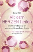 MIT DEM HERZEN HEILEN: Die Wiederentdeckung der vergessenen Bildsprache des Herzens - Daniel Mitel