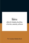 Cover-Bild zum Titel 'Babrius; Edited With Introductory Dissertations, Critical Notes, Commentary, And Lexicon' von 'W. Gunion Rutherford'