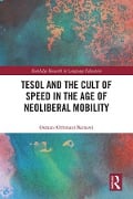 Cover-Bild zum Titel 'TESOL and the Cult of Speed in the Age of Neoliberal Mobility' von 'Osman Barnawi'
