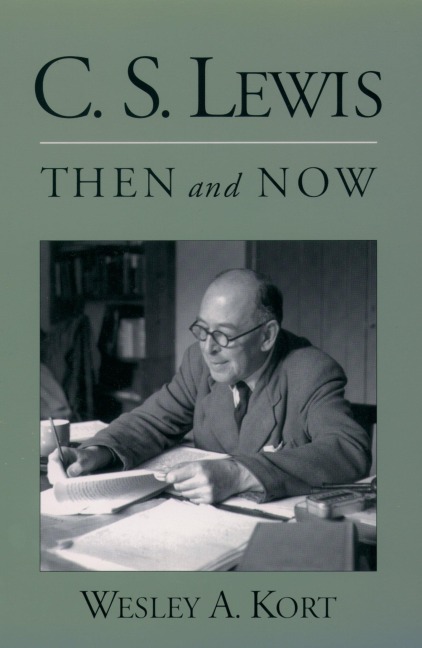 C.S. Lewis Then and Now - Wesley A. Kort