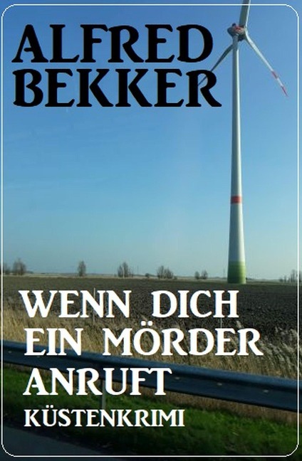 Wenn dich ein Mörder anruft: Küstenkrimi - Alfred Bekker