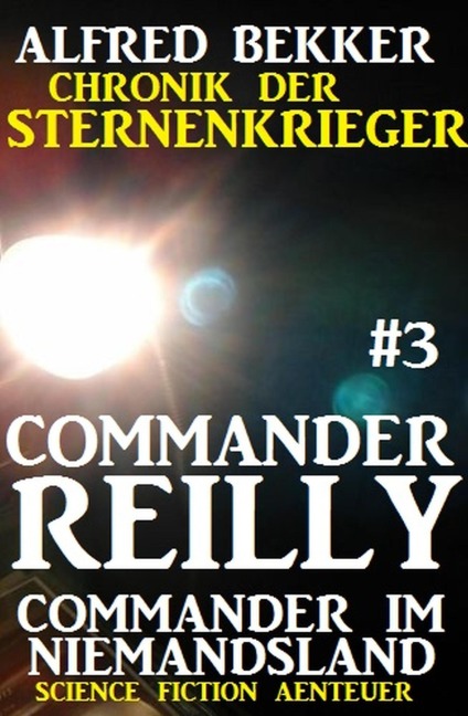 Commander Reilly #3 - Commander im Niemandsland: Chronik der Sternenkrieger - Alfred Bekker