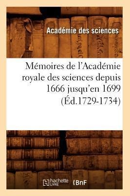 Mémoires de l'Académie Royale Des Sciences Depuis 1666 Jusqu'en 1699 (Éd.1729-1734) - Academie Des Sciences