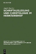 Schriftauslegung und Christologie im Hebräerbrief - Angela Rascher