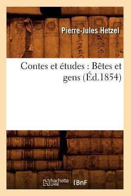 Contes Et Études: Bêtes Et Gens (Éd.1854) - Pierre-Jules Hetzel