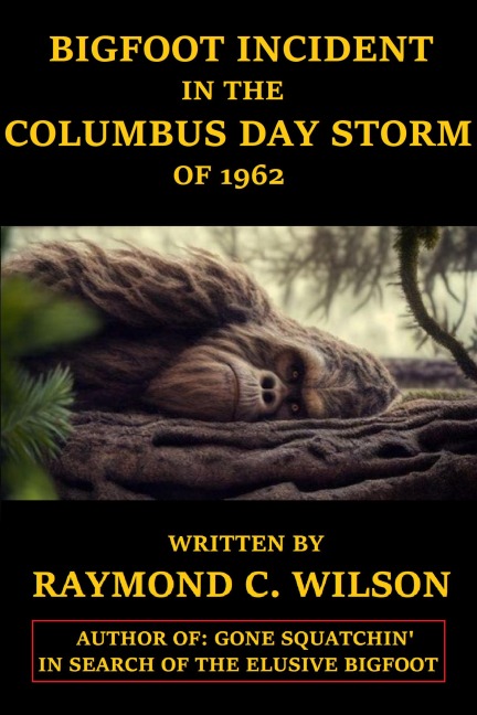 Bigfoot Incident in the Columbus Day Storm of 1962 - Raymond C. Wilson