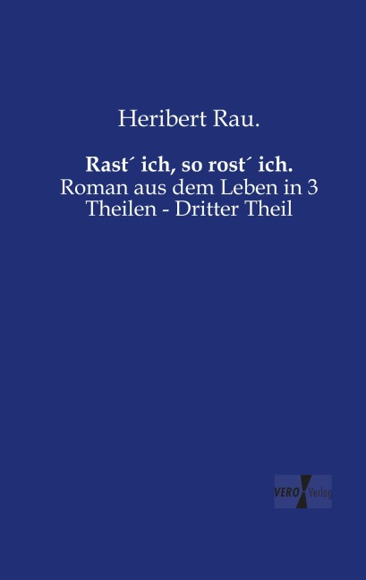 Rast¿ ich, so rost¿ ich. - Heribert Rau.