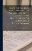 Cover-Bild zum Titel 'Ueber die Druiden der Kelten und die Priester der alten Teutschen als Einleitung in die altteutsche Religionslehre' von 'Christian Karl Barth'