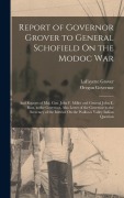 Cover-Bild zum Titel 'Report of Governor Grover to General Schofield On the Modoc War' von 'Oregon Governor, Lafayette Grover'