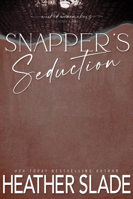 Snapper's Seduction (Wicked Winemakers Second Label, #4) - Heather Slade