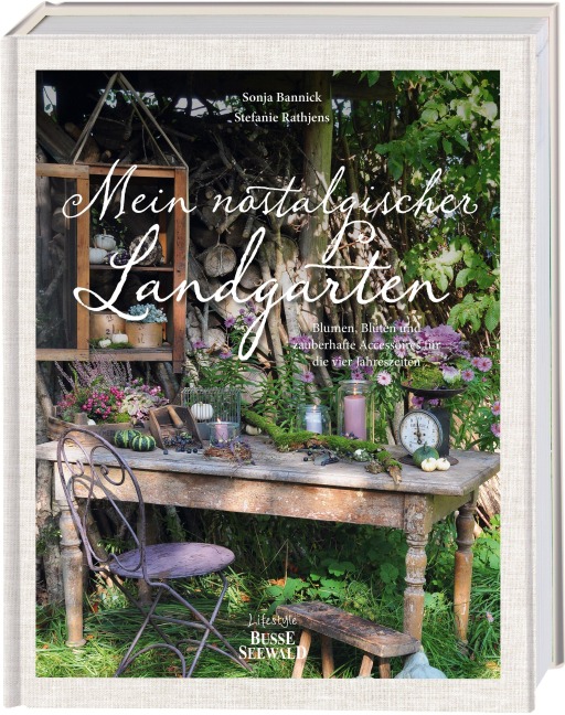 Mein nostalgischer Landgarten - Sonja Bannick, Stefanie Rathjens