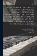 Cover-Bild zum Titel 'Monographie universelle de l'Orpheon, societés chorales, harmonies, fanfares, avec documents inedits, recueillis par les representants de la France a l'etranger [par] Henri Marechal [et al.]' von 'Henri Maréchal, Oberdoerffer Auguste, Ritz Jean'