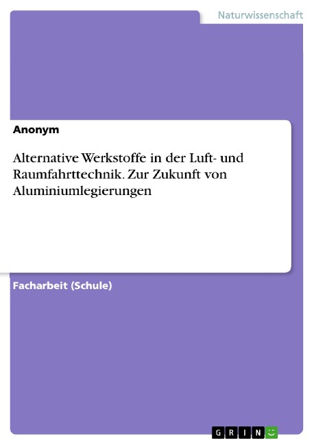 Alternative Werkstoffe in der Luft- und Raumfahrttechnik. Zur Zukunft von Aluminiumlegierungen - 