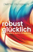 robust glücklich - Dietmar Gumprecht