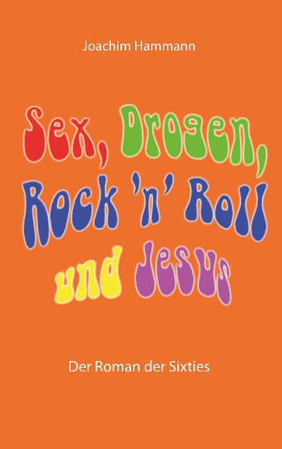 Sex, Drogen, Rock 'n' Roll und Jesus - Joachim Hammann