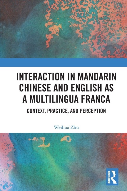 Interaction in Mandarin Chinese and English as a Multilingua Franca - Weihua Zhu