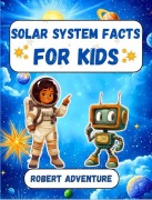 Cover-Bild zum Titel 'Solar System Facts for Kids' von 'Robert Adventure'