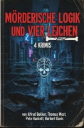 Cover-Bild zum Titel 'Mörderische Logik und vier Leichen: 4 Krimis' von 'Alfred Bekker, Thomas West, Pete Hackett, Norbert Davis'