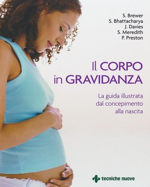 Il corpo in gravidanza. La guida illustrata dal concepimento alla nascita - 