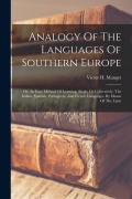 Cover-Bild zum Titel 'Analogy Of The Languages Of Southern Europe: Or, An Easy Method Of Learning, Singly Or Collectively, The Italian, Spanish, Portuguese, And French Lang' von 'Victor H. Manget'