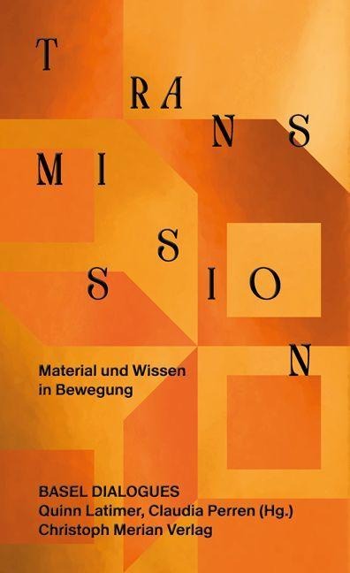 Transmission. Material und Wissen in Bewegung - 