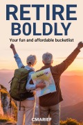 Cover-Bild zum Titel 'Retire Boldly your fun and affordable bucketlist' von 'CMarieF'