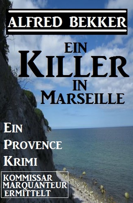 Provence Krimi: Ein Killer in Marseille - Alfred Bekker