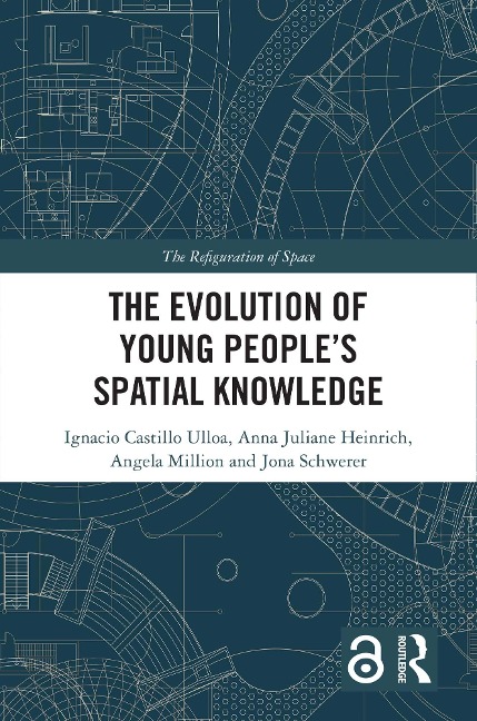 The Evolution of Young People's Spatial Knowledge - Ignacio Castillo Ulloa, Angela Million, Anna Juliane Heinrich, Jona Schwerer