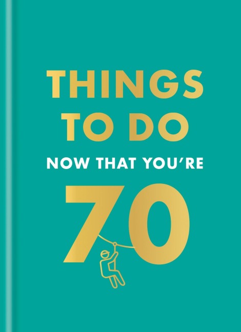 Things to Do Now That You're 70 - Hamlyn, Graeme Kent