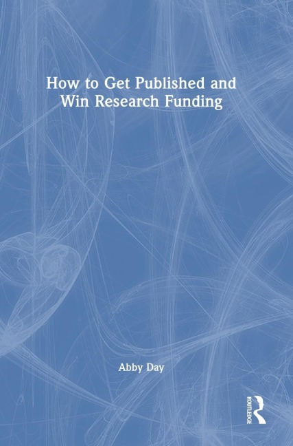 How to Get Published and Win Research Funding - Abby Day