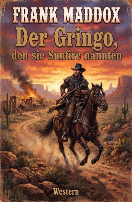 Der Gringo, den sie Sunfire nannten: Western - Frank Maddox
