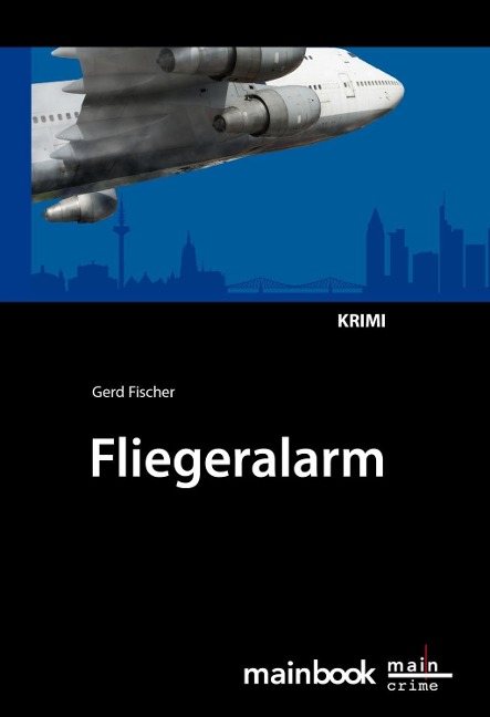 Fliegeralarm: Frankfurter-Fluglärm-Krimi - Gerd Fischer