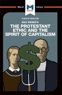 An Analysis of Max Weber's The Protestant Ethic and the Spirit of Capitalism - Sebastian Guzman, James Hill