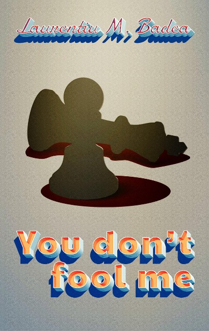 You Don't Fool Me - Laurentiu M. Badea