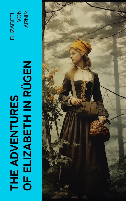 The Adventures of Elizabeth in Rügen - Elizabeth von Arnim