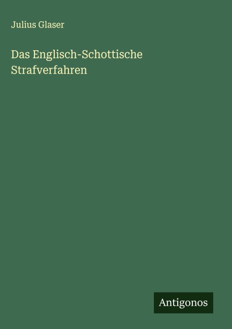 Das Englisch-Schottische Strafverfahren - Julius Glaser