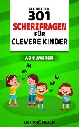 Cover-Bild zum Titel 'Die besten 301 Scherzfragen für clevere Kinder ab 8 Jahren' von 'Uli Fröhlich'