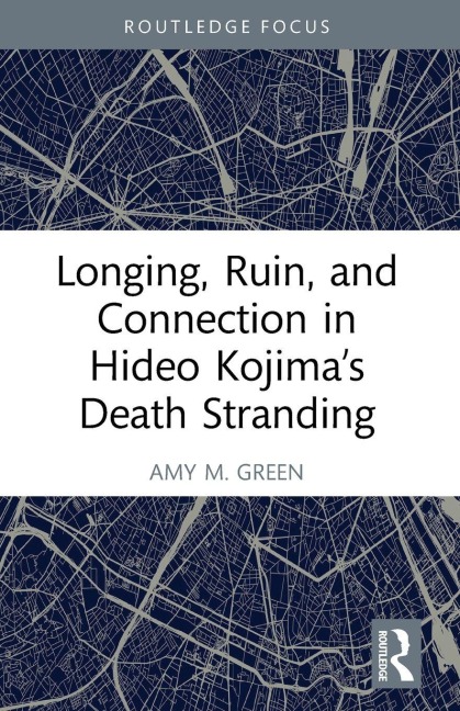 Longing, Ruin, and Connection in Hideo Kojima's Death Stranding - Amy M. Green