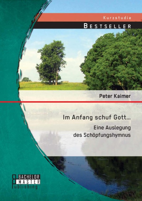 Im Anfang schuf Gott...: Eine Auslegung des Schöpfungshymnus - Peter Kaimer