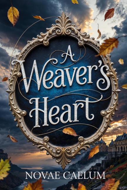 A Weaver's Heart (The King's Weaver, #2) - Novae Caelum