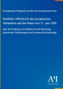 Cover-Bild zum Titel 'Richtlinie 1999/62/EG des Europäischen Parlaments und des Rates vom 17. Juni 1999' von 'Europäisches Parlament und Rat der Europäischen Union'
