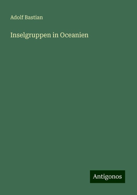 Inselgruppen in Oceanien - Adolf Bastian