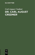 Cover-Bild zum Titel 'Dr. Carl August Credner' von 'Carl August Credner'