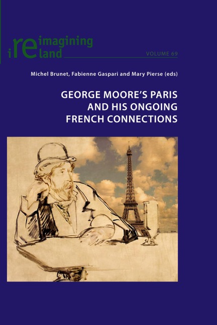 George Moore's Paris and his Ongoing French Connections - 